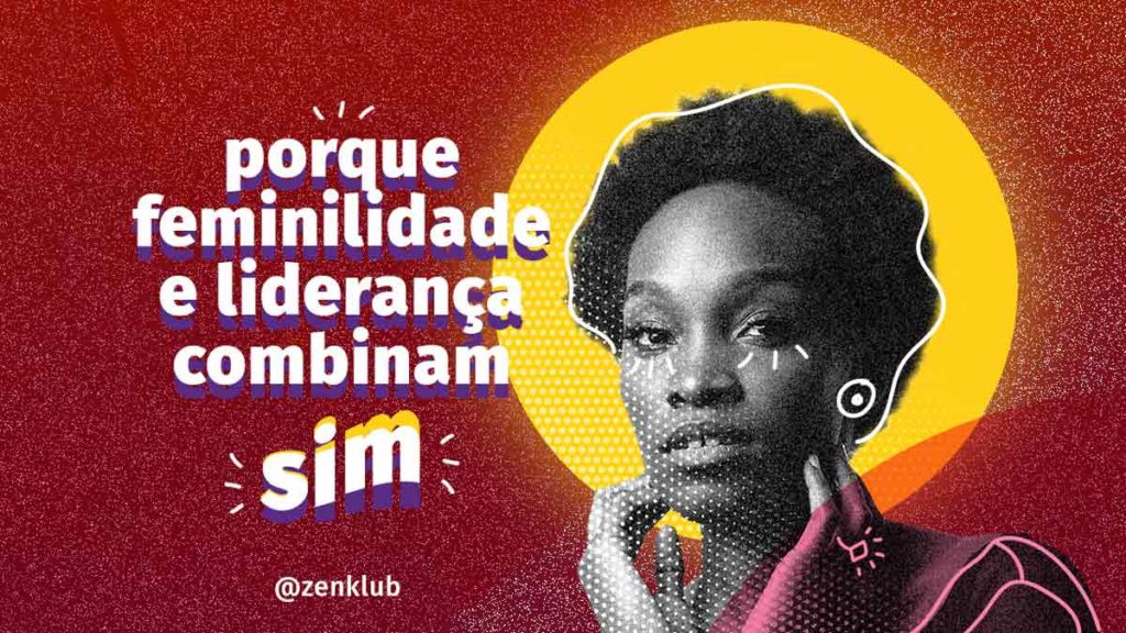 Liderança feminina o que é e qual a sua importância Zenklub