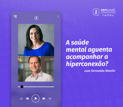 A saúde mental aguenta acompanhar a hiperconexão?, com Fernando Moulin