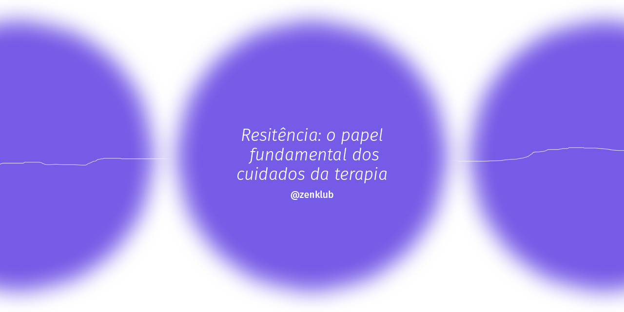 Resistência: o papel fundamental dos cuidados da terapia